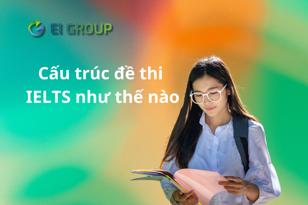 Cấu trúc đề thi IELTS như thế nào?|Cấu trúc đề thi IELTS như thế nào - Phần nghe|Cấu trúc đề thi IELTS như thế nào - Phần đọc|Cấu trúc đề thi IELTS như thế nào - Phần viết|Cấu trúc đề thi IELTS như thế nào - Phần nói