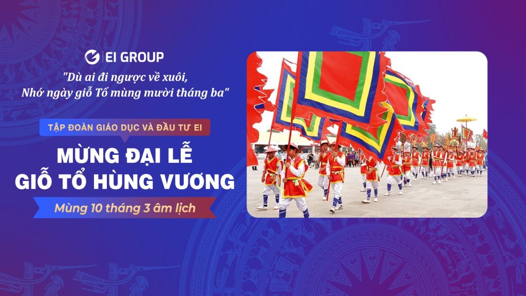 EI GROUP CHÀO MỪNG ĐẠI LỄ GIỖ TỔ HÙNG VƯƠNG 10/3 ÂM LỊCH